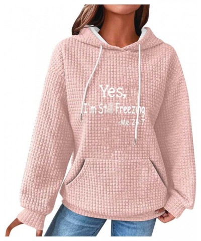 Oversized Waffle Hoodies for Womens with Sayings Yes,I'm Stil Freezing Me 24:7 Long Sleeve Sweatshirt Fall Gift Shirts Pink $...