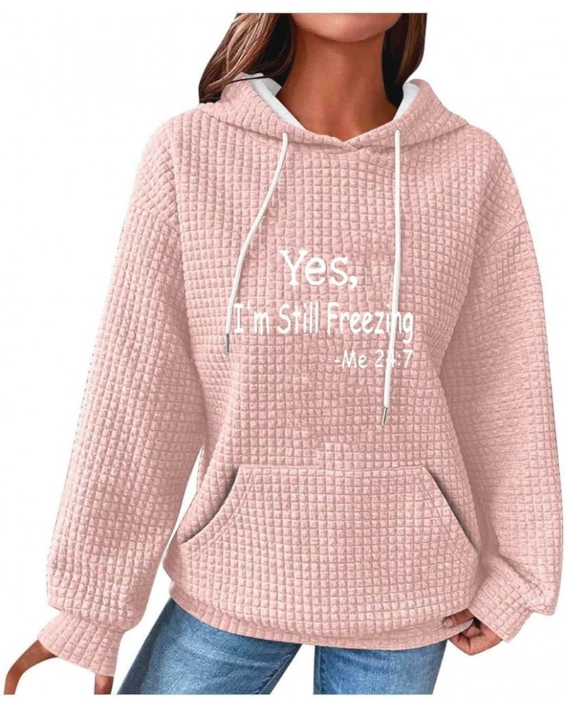 Oversized Waffle Hoodies for Womens with Sayings Yes,I'm Stil Freezing Me 24:7 Long Sleeve Sweatshirt Fall Gift Shirts Pink $...