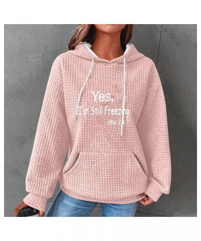 Oversized Waffle Hoodies for Womens with Sayings Yes,I'm Stil Freezing Me 24:7 Long Sleeve Sweatshirt Fall Gift Shirts Pink $...